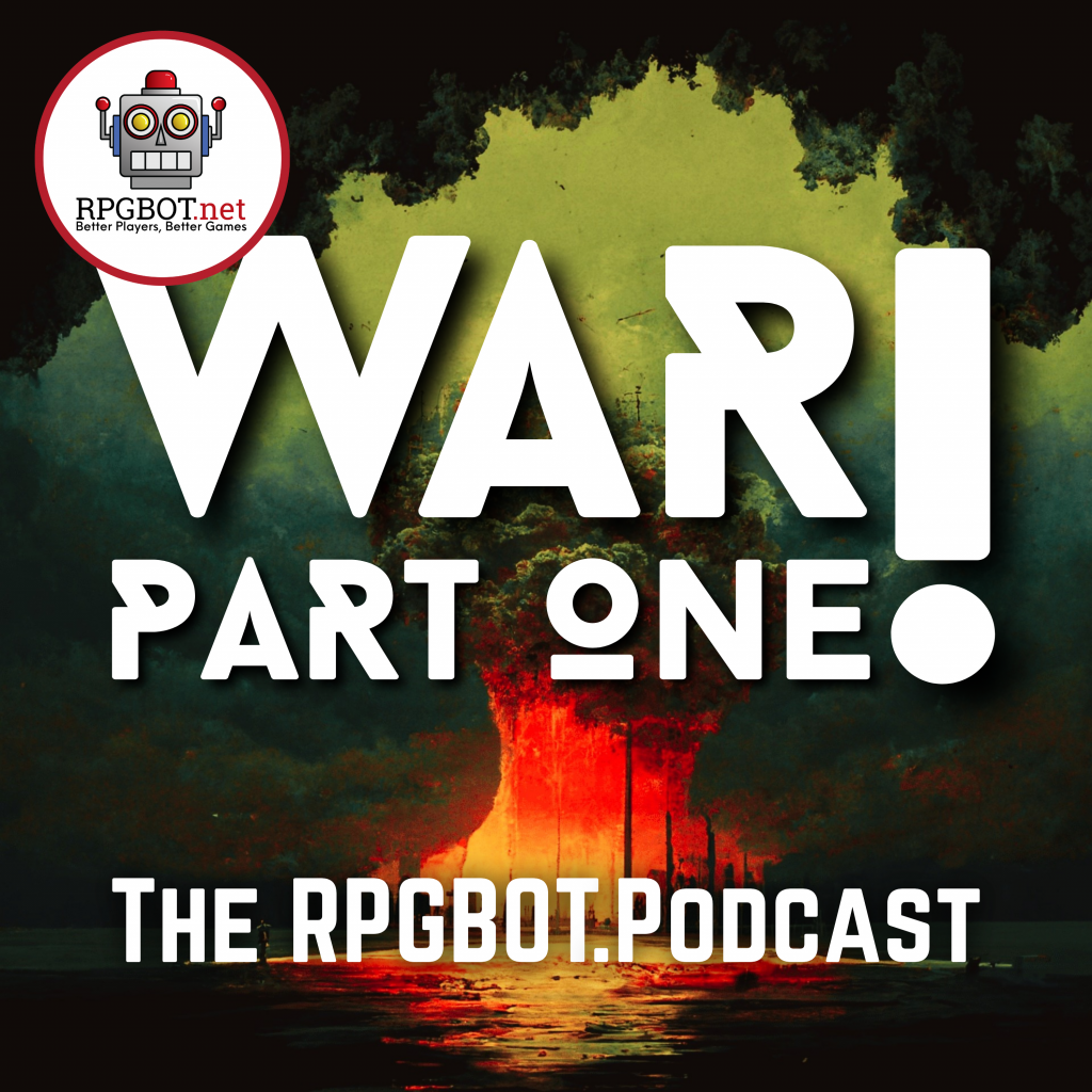 War Part 1 - Rpgbot.podcast S2e104