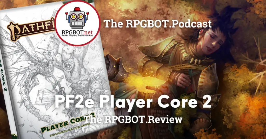 2024 PF2E PLAYER CORE 2: The RPGBOT.Review - RPGBOT.Podcast S4E95